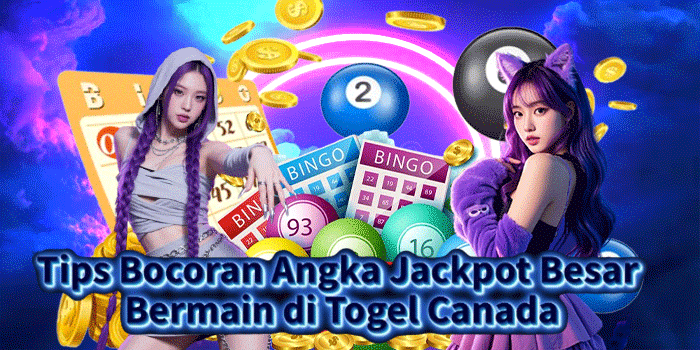 Tips Bocoran Angka Jackpot Besar Bermain di Togel Canada